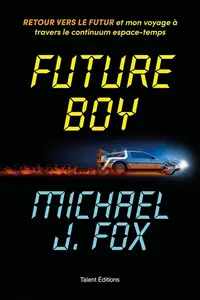 Michael J. Fox, "Future Boy : Retour vers le futur et mon voyage à travers le continuum espace-temps"