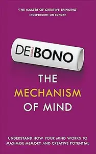 The Mechanism of Mind: Understand How Your Mind Works to Maximise Memory and Creative Potential