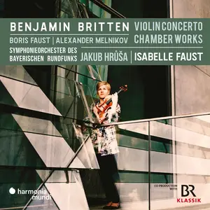 Isabelle Faust, Jakub Hrůša, Symphonieorchester des Bayerischen Rundfunks - Britten: Violin Concerto; Chamber Works (2024)