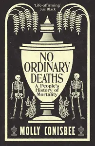 No Ordinary Deaths: A People's History of Mortality