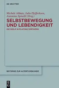 Selbstbewegung und Lebendigkeit: Die Seele in Platons Spätwerk
