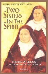 Two Sisters in the Spirit: Thérèse of Lisieux & Elizabeth of the Trinity