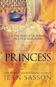 Princess: A True Story of Life Behind the Veil in Saudi Arab