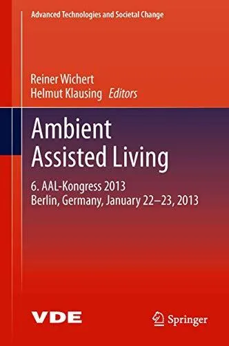 Ambient Assisted Living: 6. AAL-Kongress 2013 Berlin, Germany, January 22. - 23. , 2013