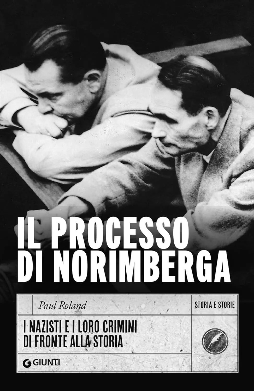 Paul Roland - Il processo di Norimberga. I nazisti e i loro crimini di fronte alla storia