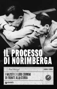 Paul Roland - Il processo di Norimberga. I nazisti e i loro crimini di fronte alla storia