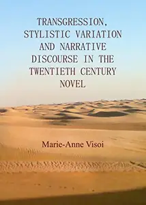 Transgression, Stylistic Variation and Narrative Discourse in the Twentieth Century Novel
