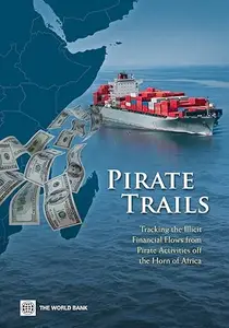 Pirate Trails: Tracking the Illicit Financial Flows from Pirate Activities Off the Horn of Africa