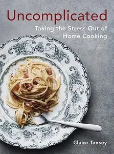 Uncomplicated: Taking the Stress Out of Home Cooking (Repost)