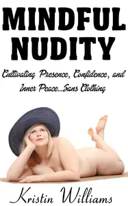 Mindful Nudity: Cultivating Presence, Confidence, and Inner Peace… Sans Clothing