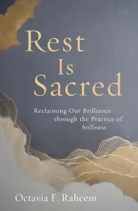 Rest Is Sacred: Reclaiming Our Brilliance through the Practice of Stillness