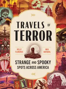 Travels of Terror: Strange and Spooky Spots Across America (US Travel Guide, Gift for Fans of True Crime