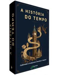 A História do Tempo : Uma Jornada pela Evolução da Consciência Temporal Humana (Portuguese Edition)