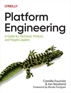 Platform Engineering: A Guide for Technical, Product, and People Leaders