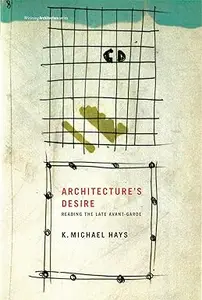 Architecture's Desire: Reading the Late Avant-garde