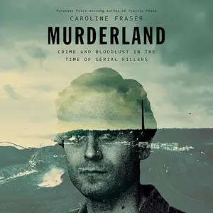 Murderland: Crime and Bloodlust in the Time of Serial Killers [Audiobook]
