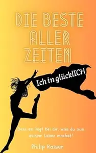 Die Beste aller Zeiten: Ich in glücklICH