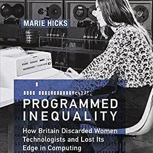 Programmed Inequality: How Britain Discarded Women Technologists and Lost Its Edge in Computing [Audiobook]