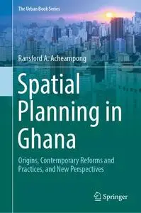 Spatial Planning in Ghana: Origins, Contemporary Reforms and Practices, and New Perspectives (Repost)