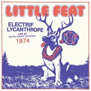 Little Feat - Electrif Lycanthrope: Live at Ultra-Sonic Studios, 1974 (Remastered) (2021/2022)
