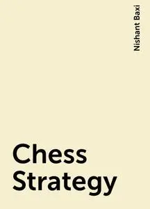 «Chess Strategy» by Nishant Baxi