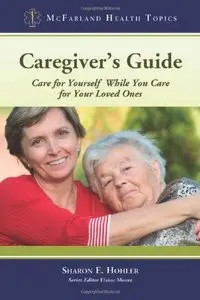 Caregiver's Guide: Care for Yourself While You Care for Your Loved Ones (repost)