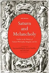 Saturn and Melancholy: Studies in the History of Natural Philosophy, Religion, and Art