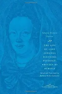 The Life of Lady Johanna Eleonora Petersen, Written by Herself: Pietism and Women's Autobiography in Seventeenth-Century German