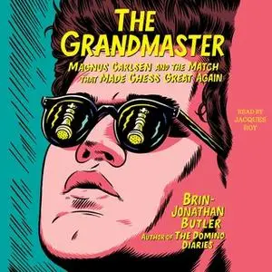 «The Grandmaster: Magnus Carlsen and the Match That Made Chess Great Again» by Brin-Jonathan Butler