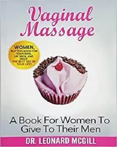 Vaginal Massage: A Book For Women To Give To Their Men