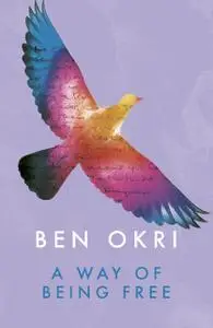 «A Way of Being Free» by Ben Okri