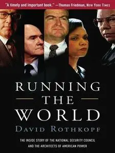 Running the World: The Inside Story of the National Security Council and the Architects of American Power