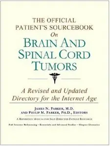 The Official Patient's Sourcebook on Brain and Spinal Cord Tumors: A Revised and Updated Directory for the Internet Age