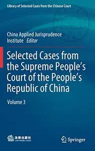 Selected Cases from the Supreme People’s Court of the People’s Republic of China: Volume 3