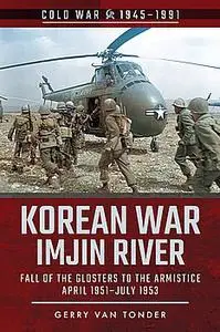 Korean War - Imjin River : Fall of the Glosters to the Armistice, April 1951–July 1953