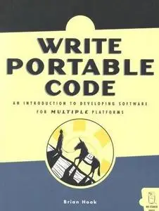 Write Portable Code: An Introduction to Developing Software for Multiple Platforms  by  Brian Hook