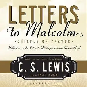 Letters to Malcolm: Chiefly on Prayer [Audiobook]