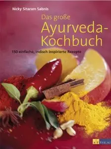 Das große Ayurveda-Kochbuch: 150 einfache, indisch inspirierte Rezepte