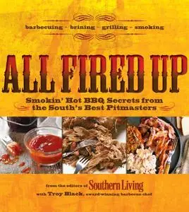 All Fired Up: Smokin' hot BBQ secrets from the South's best pitmasters