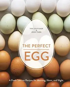 The Perfect Egg: A Fresh Take on Recipes for Morning, Noon, and Night (Repost)