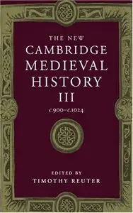The New Cambridge Medieval History, Vol. 3: c. 900-c. 1024