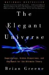 The Elegant Universe: Superstrings, Hidden Dimensions, and the Quest for the Ultimate Theory