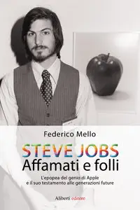 Steve Jobs Affamati e folli di Federico Mello