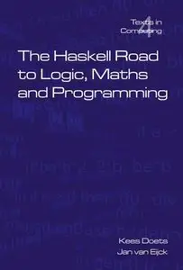The Haskell Road to Logic, Maths and Programming, 2nd Edition (Repost)