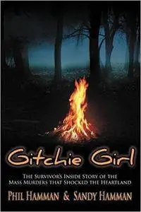 Gitchie Girl: The Survivor's Inside Story of the Mass Murders that Shocked the Heartland