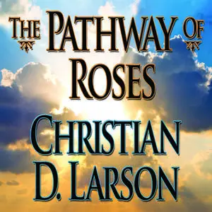 «The Pathway Roses» by Christian D. Larson