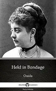 «Held in Bondage by Ouida – Delphi Classics (Illustrated)» by Ouida
