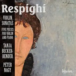 Respighi: Violin Sonatas, Five Pieces for Violin & Piano / Becker-Bender, Nagy (2012)