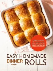 Easy Homemade Dinner Rolls: A Bread Cookbook for Classical and Delicious American Supper Side-Dishes