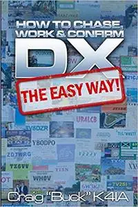 DX - The Easy Way: How to Chase, Work & Confirm DX - The Easy Way